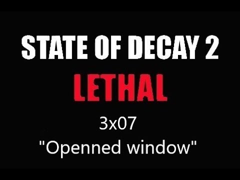 State of Decay 2 - Lethal - 3x07 - "Openned window"