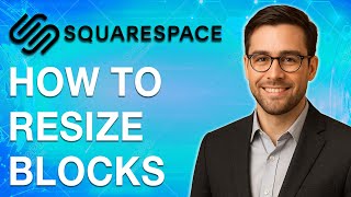 How To Resize Blocks In Squarespace 7.1 Fluid Engine [2025 Guide]
