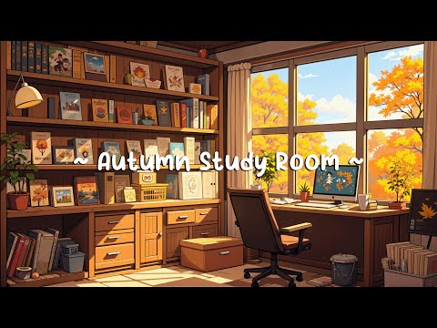 Autumn Study Room 🍂 Lofi Chill Beats to Help you Deep to Study, Work [ Lofi Hip Hop ]