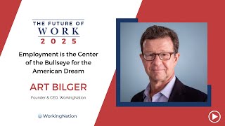 The Future of Work 2025 | The Most Critical Work Issues of 2025 | Art Bilger | WorkingNation