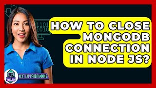 How To Close MongoDB Connection In Node JS? - Next LVL Programming