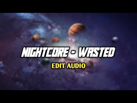 NIGHTCORE - Huken x Murkish - WASTED [Juice Wrld x Lil Uzi Vert] | Edit Audio