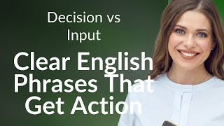 Decision vs Input: Clear English Phrases That Get Action