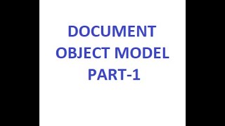 DOCUMENT OBJECT MODEL, PART 1.
