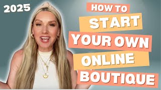 How to Start An Online Boutique in 2025