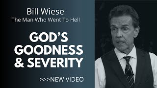 God's Goodness & Severity - Bill Wiese, "The Man Who Went To Hell" Author of "23 Minutes In Hell"