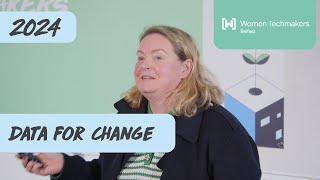 Data for change - Máirín Murray - Women Techmakers Belfast 2024