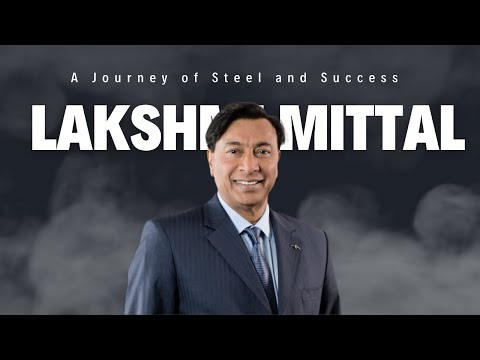 Lakshmi Mittal: From Steel to Success - A Journey of Resilience and Philanthropy