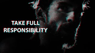 TAKE FULL RESPONSIBILITY - Motivational Speech