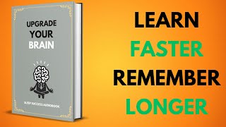 Upgrade Your Brain: The Secret To Learn Faster, Remember Longer | Sleep Success Audiobook