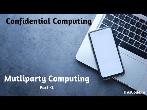 Confidential & Multiparty Computing - Part2