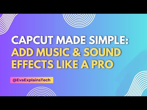 CapCut Made Simple: Add Music & Sound Effects Like a Pro