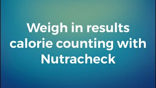 Weigh in results calorie counting with Nutracheck.