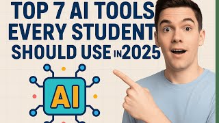 Top 7 AI Tools Every Student Should Use in 2025 (Save Time & Boost Grades!)