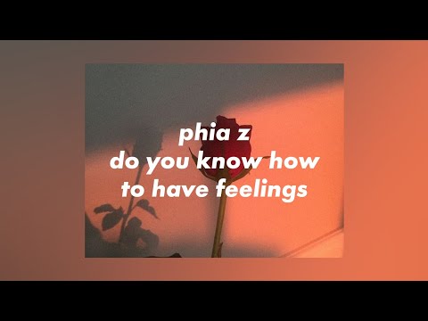 phia z - do u know how to have feelings [lyrics]