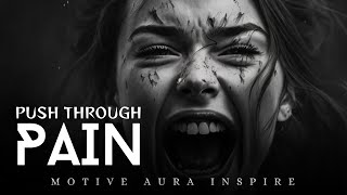 Push Through Pain When It Hurts | Best Motivational Speech
