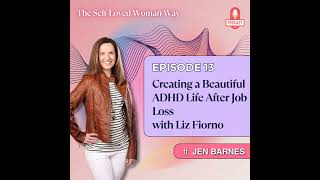 Creating a Beautiful ADHD Life After Job Loss, with Liz Fiorno