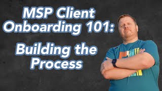 Mastering MSP Client Onboarding: A Repeatable Path to Success