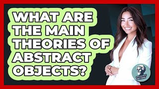 What Are The Main Theories Of Abstract Objects?