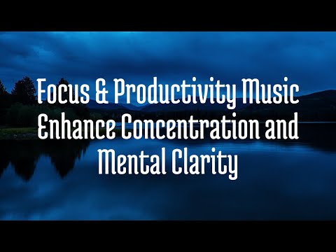 Focus & Productivity Music – Enhance Concentration and Mental Clarity