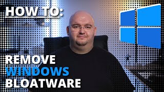 HOW TO: Remove Windows 11 Bloatware