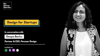 Design for Startups | Deepa Bachu | Partner & CEO - Pensaar Design | The Startup Operator