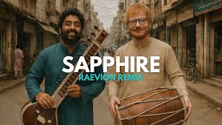 Ed Sheeran - Sapphire (feat. Arijit Singh) | RAEVION Remix