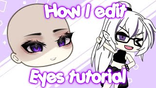 HOW I EDIT EYES TUTORIAL GACHA LIFE