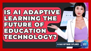 Is AI Adaptive Learning The Future Of Education Technology? - AI SaaS Software Explained