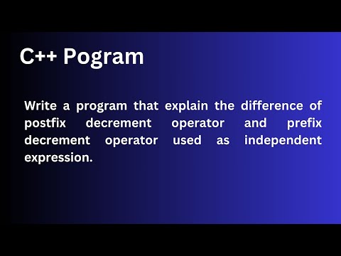 Write a program that explain the difference of postfix decrement operator and prefix decrement opera