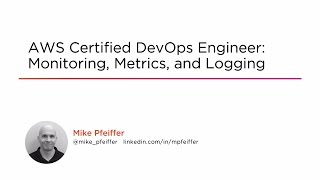 Course Preview: AWS Certified DevOps Engineer: Monitoring, Metrics, and Logging