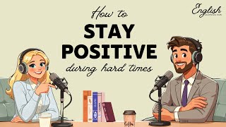 English Podcast for Learning English | How to Stay Positive during Challenging Moments?