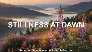 Stillness at Dawn – Relaxing Piano Music for Quiet Reflection