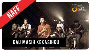 NaFF - Kau Masih Kekasihku | Official Music Video