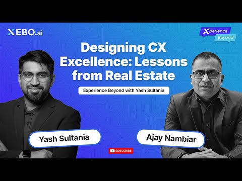 Ajay Nambiar on Designing CX Excellence in Real Estate | Experience Beyond with Yash Sultania
