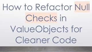 How to Refactor Null Checks in ValueObjects for Cleaner Code