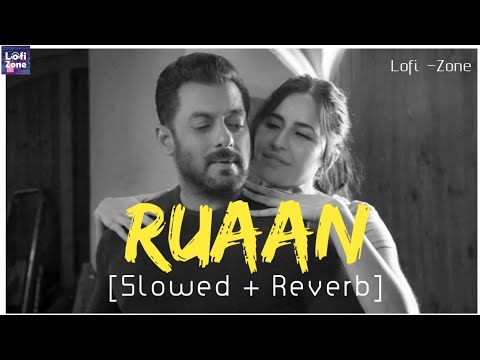 Ruaan (Slowed + Reverb) | Pritam, Arijit Singh | Tiger 3 | Lofi -Zone