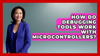 How Do Debugging Tools Work With Microcontrollers? - Learn To Troubleshoot