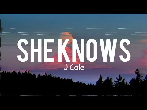 She Knows - J Cole (Lyrics)