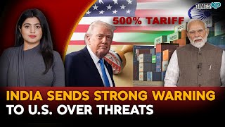 India Fires Back at Trump’s 500% Tariff Threat | U.S. News| Indians In U.S.
