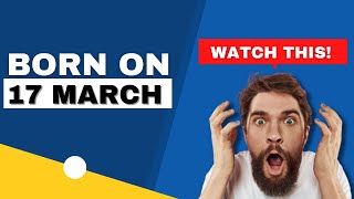 Born on 17 March | Uncover the secrets behind your birthday | Happy Birthday