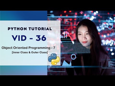 Understanding Inner Class and Outer Class in Python | Vid - 36 | Python Programming