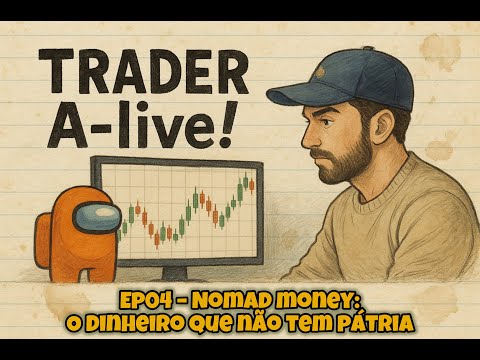 Trader A-live! Ep04 – Nomad Money: O Dinheiro Que Não Tem Pátria