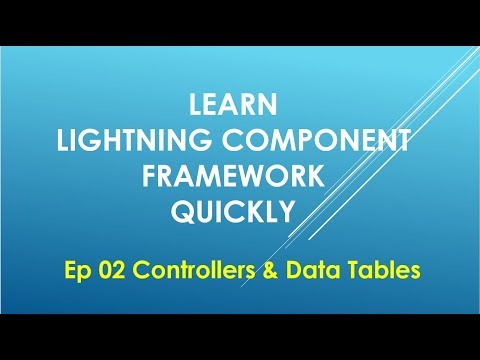 Ep 02 | Learn Lightning Component Framework Quickly | Controllers & Data Tables