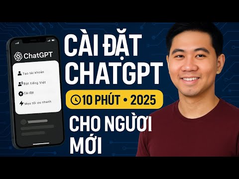 Bài 5: Hướng Dẫn Cài ChatGPT & Tối Ưu Thiết Lập Trong 10 Phút Cho Người Mới [2025]