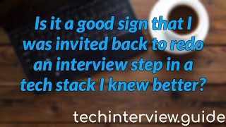 Is it a good sign that I was invited back to redo an interview step in a tech stack I knew better?