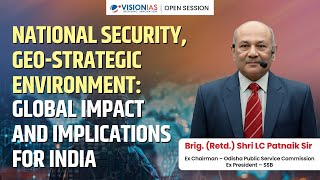 National Security & Geo-Strategic Environment: Global Impact & Implications for India | Vision IAS
