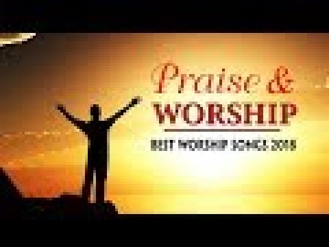 Nonstop Praise and Worship Songs of All Time - Best Christian Worship Songs 2018 New Collection