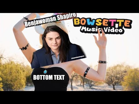 BOWSETTE But Ben Shapiro WAPs