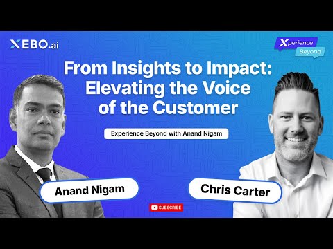From Insights to Impact: Elevating the Voice of the Customer | Chris Carter | Experience Beyond
